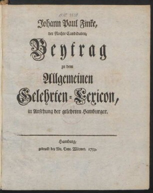 Johann Paul Finke, der Rechte Candidaten, Beytrag zu dem Allgemeinen Gelehrten-Lexicon, in Ansehung der gelehrten Hamburger