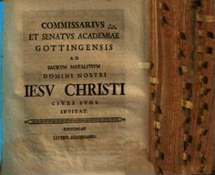 Commissarius et Senatus Academiae Gottingensis ad sacrum natalitium D. N. Jesu Christi Cives suos invitant : [Inest commentatio de Christo, legato Dei, ad Genes. 49, 10. et Mal. III, 1.]