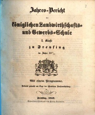 Jahresbericht der Königlichen Landwirthschafts- und Gewerbsschule I. Klasse zu Freysing : im Jahre ... 1851/52 (1852)