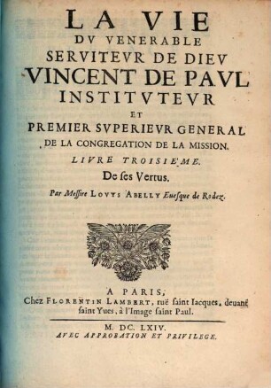 La vie du venerable serviteur de dieu Vincent de Paul, instituteur et premier superieur general de la Congregation de la Mission : diuisée en trois liures, 3. De se vertus
