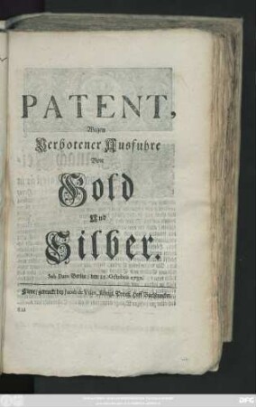 Patent, Wegen Verbotener Ausfuhre Von Gold und Silber : Sub Dato Berlin, den 25. Octobris 1731.