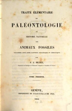 Traité élémentaire de paléontologie ou histoire naturelle des animaux fossiles, 1 : Avec 18 pl.
