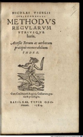 Nicolai Vigelii Ivrisconsvlti Methodvs Regvlarvm Vtrivsqve Iuris : Acceßit Rerum ac uerborum praecipuè memorabilium Index