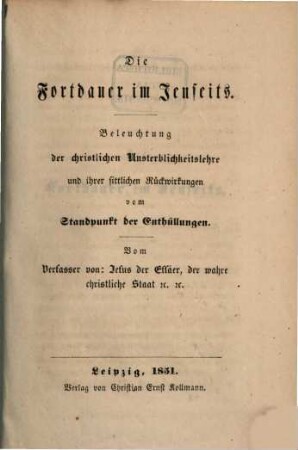 Die Fortdauer im Jenseits : Beleuchtung der christl. Unsterblichkeitslehre u. ihrer sittl. Rückwirkungen vom Standpunkt der Enthüllungen. Vom Verf. von: Jesus der Essäer