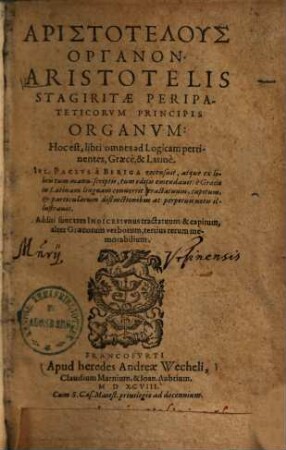 Aristotelis Stagiritae Peripateticorvm Principis Organvm: Hoc est, libri omnes ad Logicam pertinentes = Aristotelus Organon