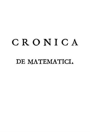 Cronica De Matematici Overo Epitome Dell'Istoria Delle Vite Loro