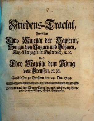 Friedens-Tractat, zwischen ... der Kayserin ... und ... dem König von Preussen : Geschlossen zu Dreßden ... 1745