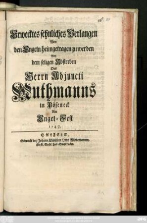 Erwecktes sehnliches Verlangen Von den Engeln heimgetragen zu werden Bey dem seligen Absterben Des Herrn Adjuncti Muthmanns in Pöseneck Am Engel-Fest 1747.