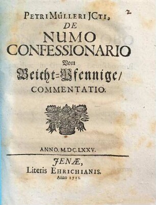 Petri Mülleri JCti, De Numo Confessionario Vom Beicht-Pfennige, Commentatio : Anno. M.DC.LXXV.