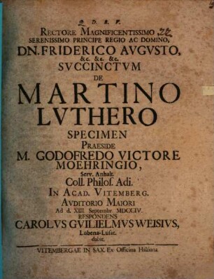 Rectore Magnificentissimo, Serenissimo Principe Regio Ac Domino, Dn. Friderico Avgvsto ... Svccinctvm De Martino Lvthero Specimen