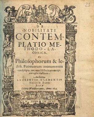 De Nobilitate Contemplatio Methodo-Laconica : Ex Philosophorum & lectiss. Politicorum monumentis conscripta, nec non Historicorum opt. exemplis illustrata