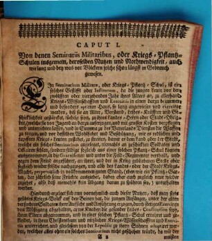 Das Wohl-eingerichtete Seminarium Militare, Oder Pflantz-Schul, Künfftig geschickter und tapfferer Kriegs-Leute und Soldaten : Wie solche Erstlich bey denen alten Römern, Griechen und Persianern ingleichen bey denen Israeliten zu Zeiten ihrer Könige, nicht weniger auch bey denen alten Teutschen, in denen jüngern Zeiten aber bey denen Türcken ... in Gebrauch gewesen ... Wobey hernach ferner Wie, wo und durch wem dergleichen Seminaria füglich anzurichten und beständig zu unterhalten seyn ... kürtzlich gehandelt wird