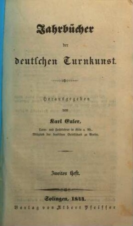 Jahrbücher der deutschen Turnkunst : Blätter für die Angelegenheiten die deutschen Turnwesens, vornehmlich in seiner Richtung auf Erziehung und Gesundheitspflege. 2. 1844