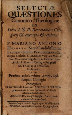 Selectae quaestiones canonico-theologicae, ex L. I. et II. Decret. Greg. IX. excerptae et resolutae