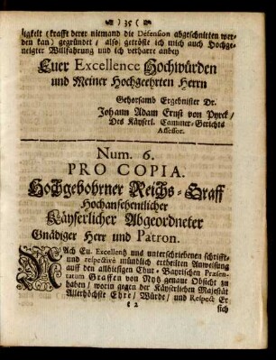 Num. 6. Pro Copia. Hochgebohrner Reichs-Graff Hochansehentlicher Käyserlicher Abgeordneter Gnädiger Herr und Patron