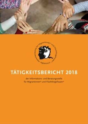 agisra e. V. Tätigkeitsbericht 2018 der Informations- und Beratungsstelle für Migrantinnen* und Flüchtlingsfrauen*