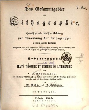 Das Gesamtgebiet der Lithographie oder theoretische und praktische Anleitung zur Ausübung der Lithographie aus dem Französischen von W. Pabst und A. Kretzschmar