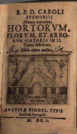 R. P. D. Caroli Stengelii Abbatis Anhusani. Hortorvm, Florvm, Et Arborvm Historia : in II. tomos distributa