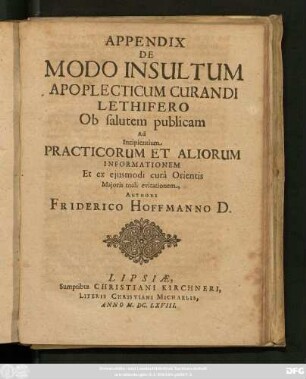 Appendix: Appendix De Modo Insultum Apoplecticum Curandi Lethifero Ob salutem publicam Ad Incipientium Practicorum Et Aliorum Informationem
