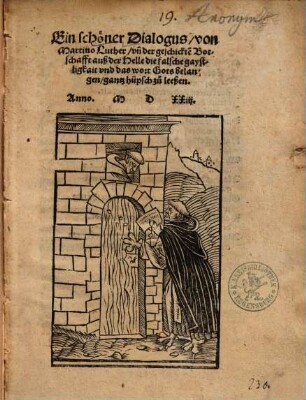 Ein schöner Dialogus, von Martino Luther, un[d] der geschickte[n] Botschafft auß der Helle die falsche gaystligkait und das wort Gots belangen, gantz hüpsch zu leeßen