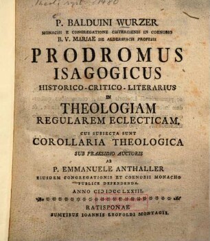 P. Balduini Wurzer Monachi ... Prodromus Isagogicus Historico-Critico-Literarius In Theologiam Regularem Eclecticam