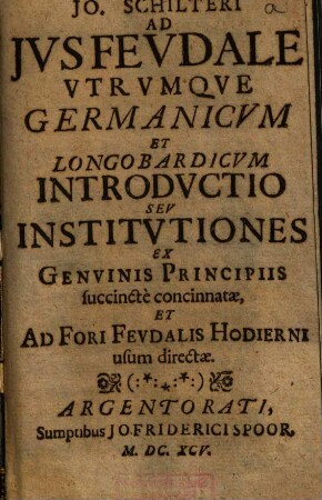 Jo. Schilteri ad ius feudale utrumque Germanicum et Langobardicum introductio