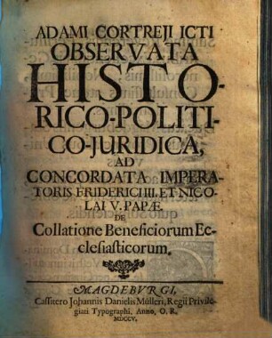 Adami Cortreji Icti Observata Historico-Politico-Juridica, Ad Concordata Imperatoris Friderici III. Et Nicolai V. Papae. De Collatione Beneficiorum Ecclesiasticorum