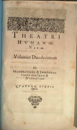 ... Volumen duodecimum De moderatione & immoderatione circa iram & vindictam : quatuor libris disserens