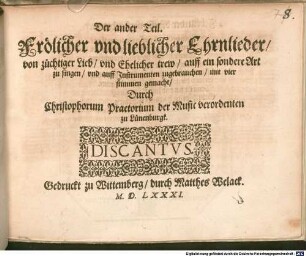 Fröliche vnd liebliche Ehrnlieder, von züchtiger Lieb, vnd Ehelicher trew, auff ein sondere Art zu singen, vnd auff Jnstrumenten zugebrauchen, mit vier stimmen gemacht, 2. Der ander Teil. Frölicher vnd lieblicher Ehrnlieder, von züchtiger Lieb, vnd Ehelicher trew, auff ein sondere Art zu singen, vnd auff Jnstrumenten zugebrauchen, mit vier stimmen gemacht