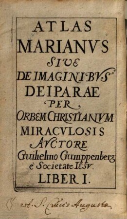 Atlas Marianus Sive De Imaginibus Deiparae Per Orbem Christianum Miraculosis, 1