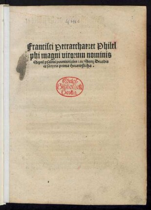 Francisci Petrarchae: et Philel||phi magni virorum nominis || Septẽ psalmi poenitẽtiales: ac Sextę, Decadis || ex satyris prima Hecatosticha.||