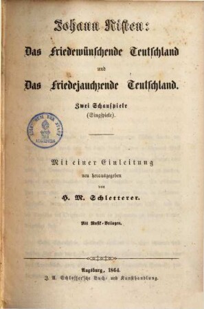 Das friedewünschende Teutschland : 2 Schauspiele (Singspiele). Mit e. Einl. neu hrsg. von H. M. Schletterer. Mit Musik-Beil