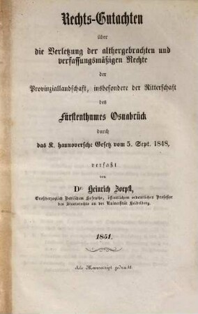 Rechts-Gutachten über die Verletzung der althergebrachten und verfassungmäßigen Rechte der Provinziallandschaft, insbesondere der Ritterschaft des Fürstenthumes Osnabrück durch das königlich-hannoversche Gesetz vom 5. September 1848