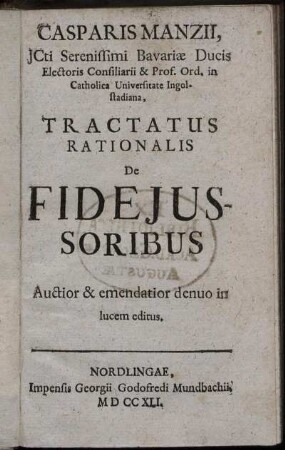 Casparis Manzii, Icti Serenissimi Bavariæ Ducis Electoris Consiliarii & Prof. Ord. ... Tractatus Rationalis De Fideiussoribus