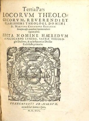 Loci Theologici Reverendi Et Clarissimi Viri, Dn. Martini Chemnitii, Sacrae Theologiae Doctoris, Atque Ecclesiae Brunsuicensis quondam Superintendentis fidelissimi : Quibus Et Loci Communes D. Phil. Melanthonis Perspicue explicantur, & quasi integrum Christianae doctrinae Corpus, Ecclesiae Dei sincere proponitur, 3. Tertia Pars Locorum Theologicorum