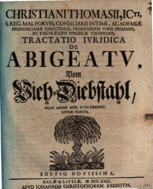 Christiani Thomasii, Icti, ... Tractatio Ivridica De Abigeatu : olim mensi Nov. MDCLXXXVII. Lipsiae habita = vom Vieh-Diebstahl