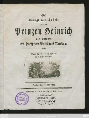 Sr. Königlichen Hoheit dem Prinzen Heinrich von Preußen bey Höchstdero Abreise aus Dresden : Dresden, den 27. May 1779.