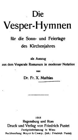 Die Vesper-Hymnen : für die Sonn- und Feiertage des Kirchenjahres als Auszug aus dem Vesperale Romanum in moderner Notation