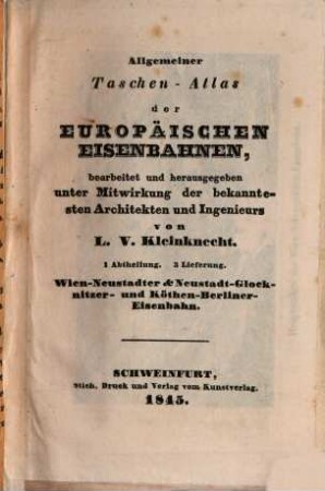 Allgemeiner Taschen-Atlas der europäischen Eisenbahnen. 1,3, Wien-Neustadter & Neustadt-Glocknitzer- und Köthen-Berliner-Eisenbahn