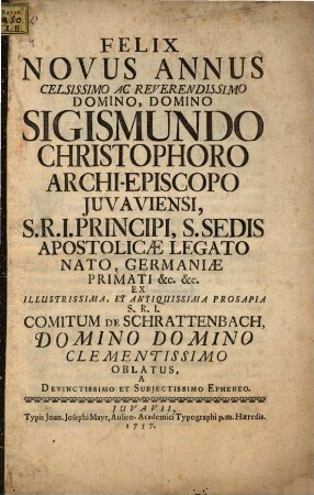 Felix Novus Annus Celsissimo Domino, Domino Ac Reverendissimo Sigismundo Christophoro Archi-Episcopo Juvaviensi, ... Comitum De Schrattenbach ... Oblatus