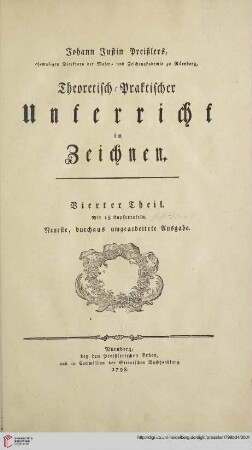 Band 4: Johann Daniel Preißlers, ehemaligen Direktors der Maler- und Zeichen-Akademie zu Nürnberg, Theoretisch-Praktischer Unterricht im Zeichnen