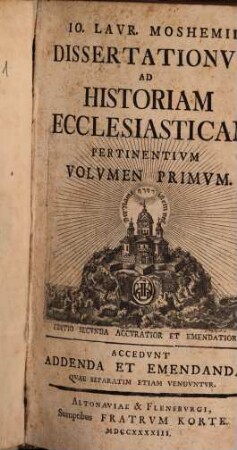 Io. Lavr. Moshemii Dissertationvm Ad Historiam Ecclesiasticam Pertinentivm Volvmen ... : Accedvnt Addenda Et Emendanda, Qvae Separatim Etiam Vendvntvr, 1
