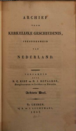 Archief voor kerkelijke geschiedenis, inzonderheid van Nederland. 8, 8. 1837