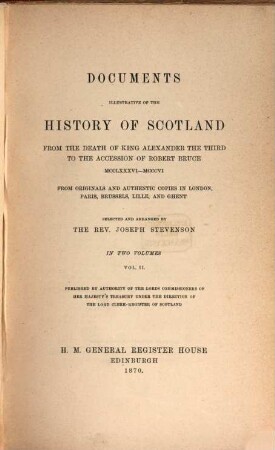 Documents illustrative of the History of Scotland from the Death of King Alexander the Third to the Accession of Robert Bruce 1286 - 1306 : ... Edited by Joseph Stevenson