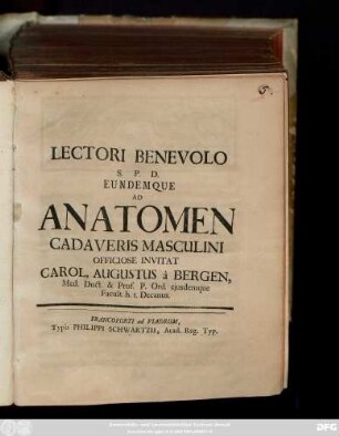 Lectori Benevolo S. P. D. Eundemque Ad Anatomen Cadaveris Masculini Officiose Invitat Carol. Augustus à Bergen, Med. Doct. & Prof. ... : [Scrib. Francof. ad Viadrum d. 31. Jan. 1739. ...]