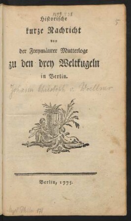 Historische kurze Nachricht von der Freymäurer Mutterloge zu den drey Weltkugeln in Berlin