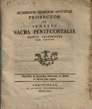 Academiae Georgiae Augustae Prorector ... sacra pentecostalia sancte celebranda rite indicunt : Inquiritur in sententiam Iudaeorum de Messia et futuro eius regno