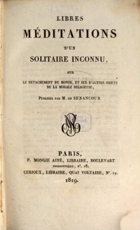 Libres méditations d'un solitaire inconnu sur le détachement du monde, et sur d'autres objets de la morale religieuse