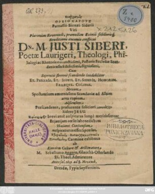 Euarchismos Oreiocharus Parnassi-Sionaei-Siderii Viri ... Dn. M. Justi Siberi, Poetae Laurigeri, Theologi ... Cum Superatis strenue scandendo laudabiliter Et. Parnasi. Et. Sionis. Et. Sideris. Honorun. Famaeque. Colibus. ...