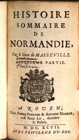 Histoire Sommaire De Normandie. [Troisiéme] Partie